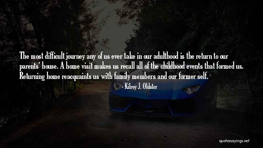 Family Visit Quotes By Kilroy J. Oldster