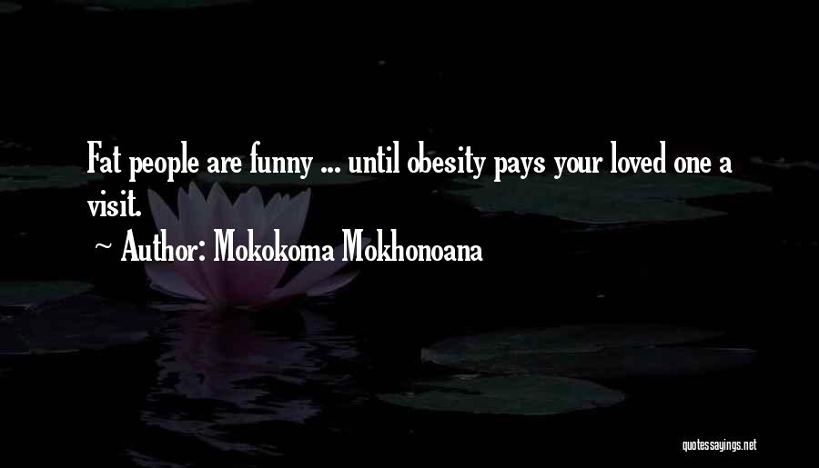 Family Visit Quotes By Mokokoma Mokhonoana