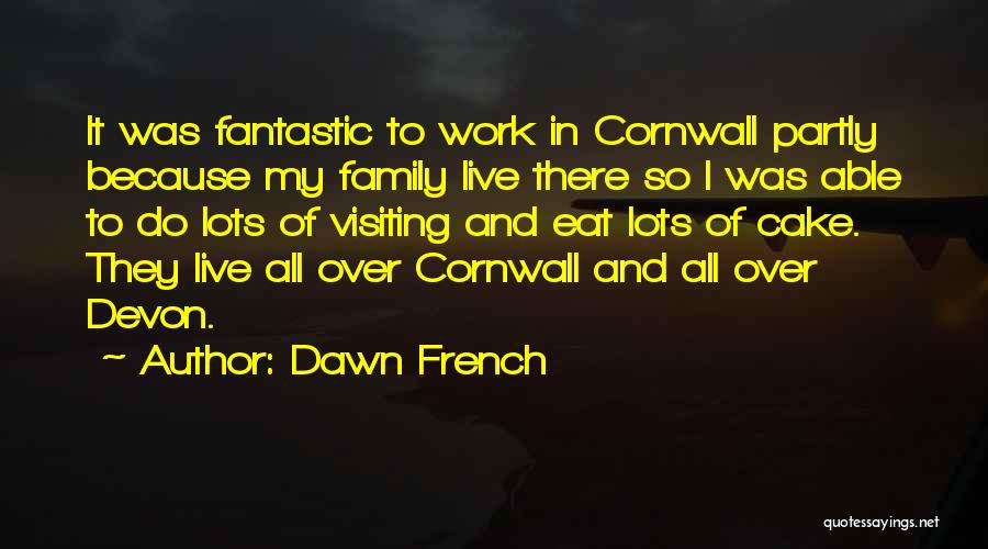 Family Visiting Quotes By Dawn French