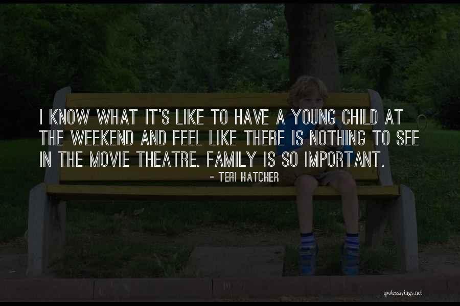 Family Weekend Movie Quotes By Teri Hatcher Family Weekend Movie Quotes By Teri Hatcher