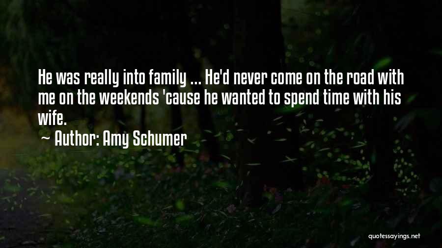 Family Weekend Quotes By Amy Schumer