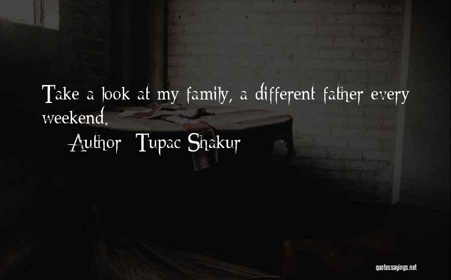 Family Weekend Quotes By Tupac Shakur