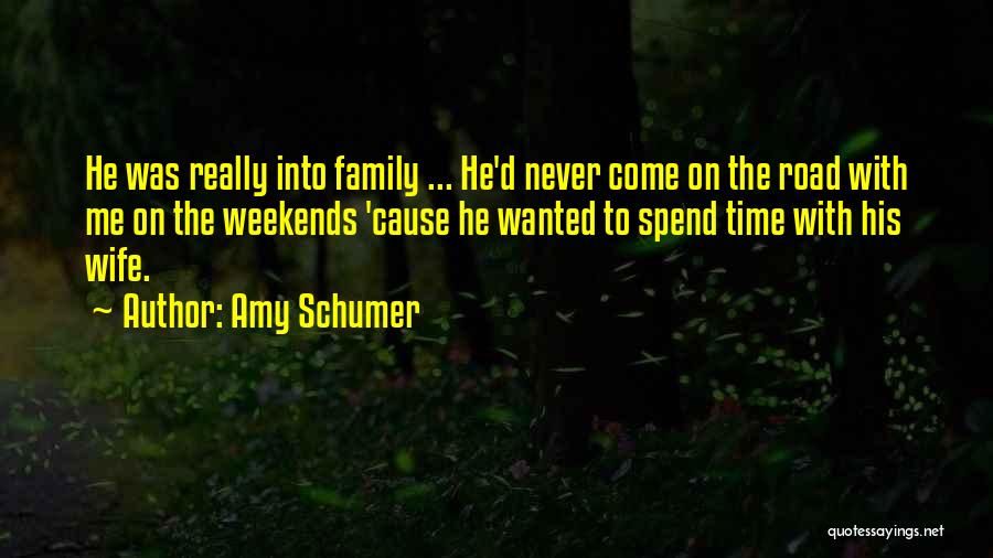 Family Weekends Quotes By Amy Schumer