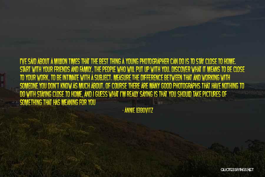 Family Who Are Mean Quotes By Annie Leibovitz Family Who Are Mean Quotes By Annie Leibovitz