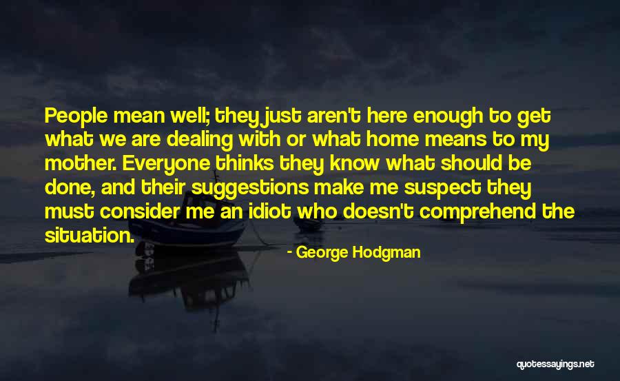 Family Who Are Mean Quotes By George Hodgman Family Who Are Mean Quotes By George Hodgman