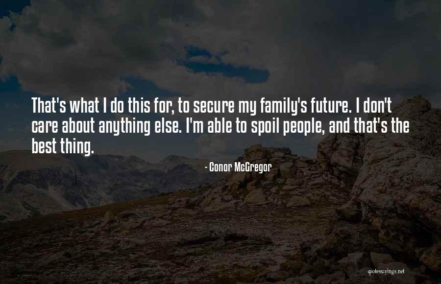 Family Who Don't Care About You Quotes By Conor McGregor