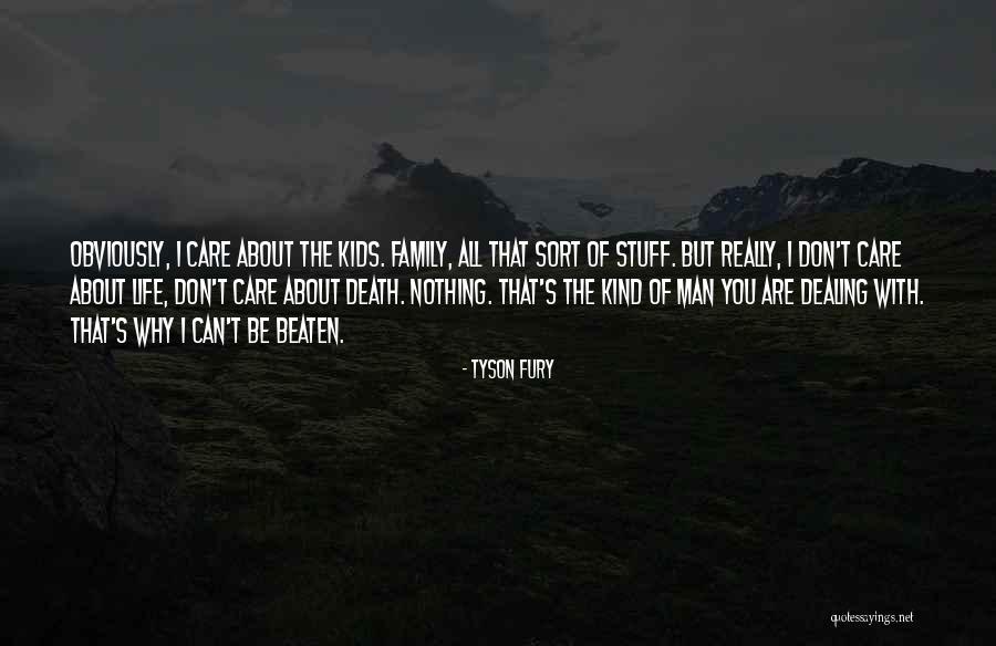 Family Who Don't Care About You Quotes By Tyson Fury Family Who Don't Care About You Quotes By Tyson Fury