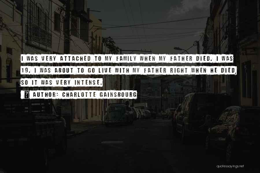 Family Who Has Died Quotes By Charlotte Gainsbourg