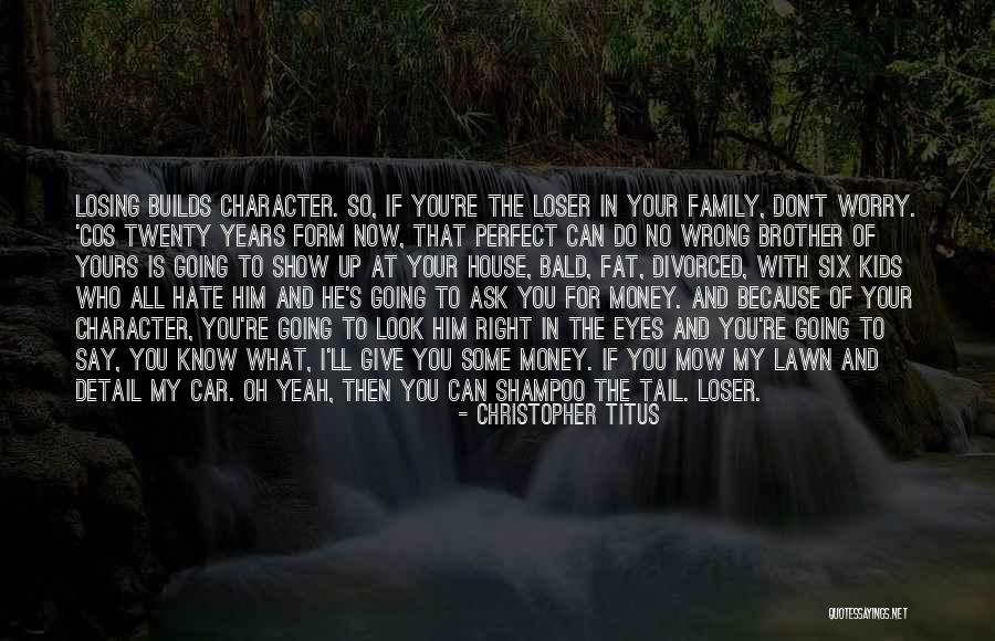 Family Who Hate You Quotes By Christopher Titus Family Who Hate You Quotes By Christopher Titus