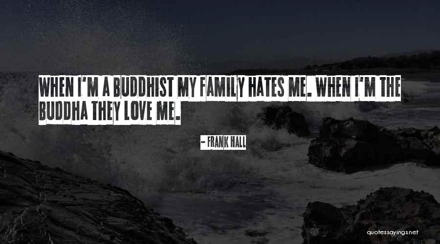 Family Who Hate You Quotes By Frank Hall