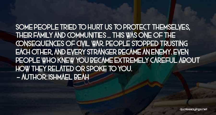 Family Who Have Hurt You Quotes By Ishmael Beah