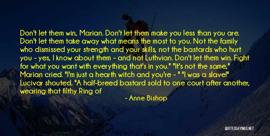 Family Who Hurt You Quotes By Anne Bishop