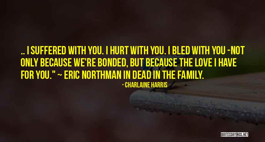 Family Who Hurt You Quotes By Charlaine Harris