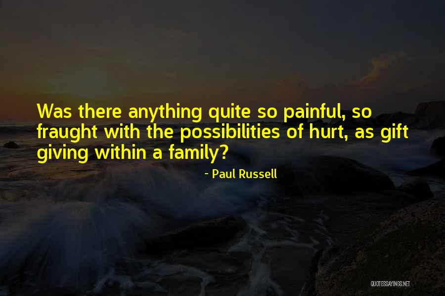 Family Who Hurt You Quotes By Paul Russell