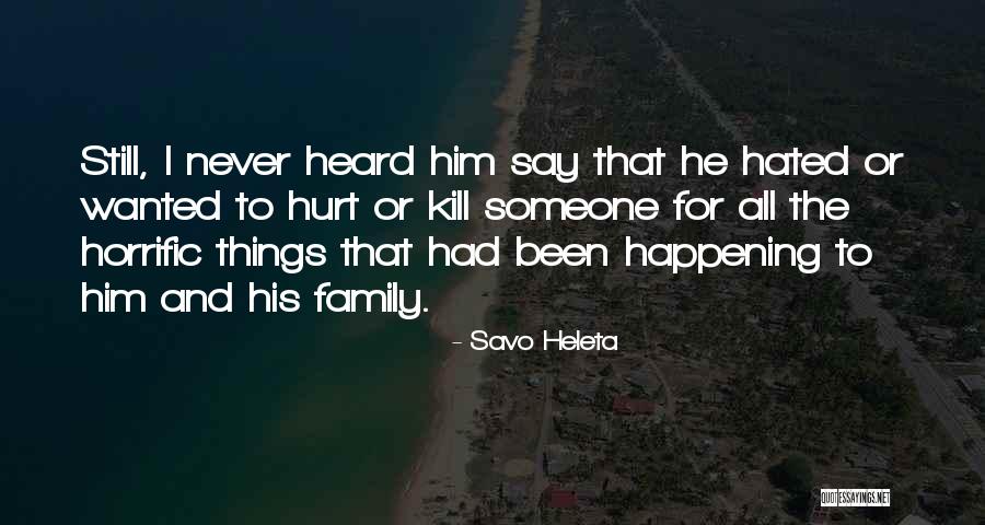 Family Who Hurt You Quotes By Savo Heleta