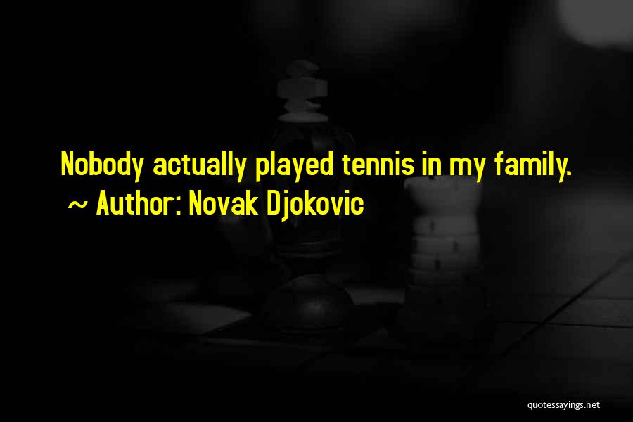 Family Who Is Not There For You Quotes By Novak Djokovic