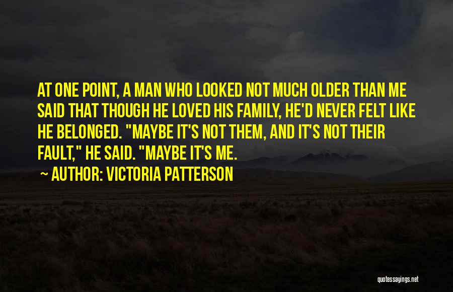 Family Who Is Not There For You Quotes By Victoria Patterson