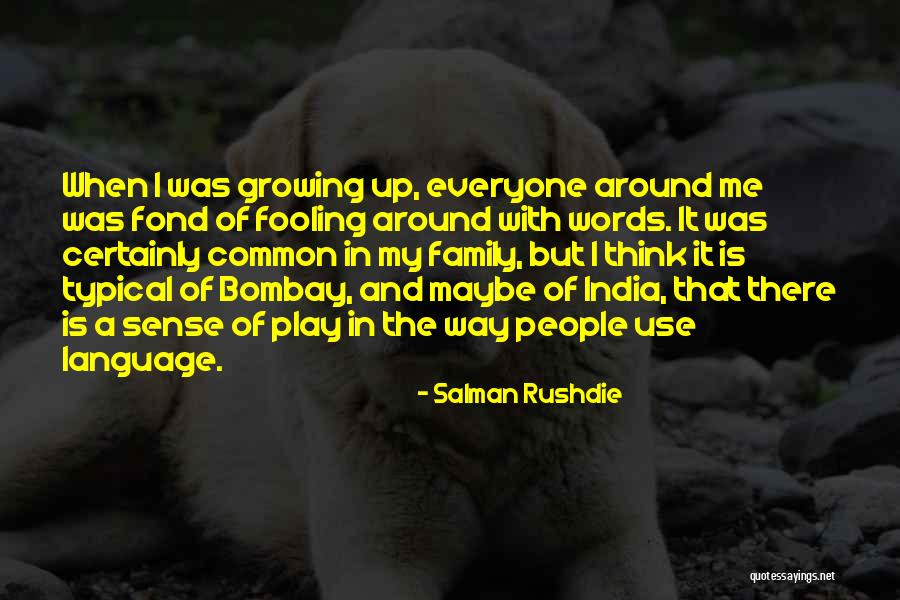 Family Who Use You Quotes By Salman Rushdie