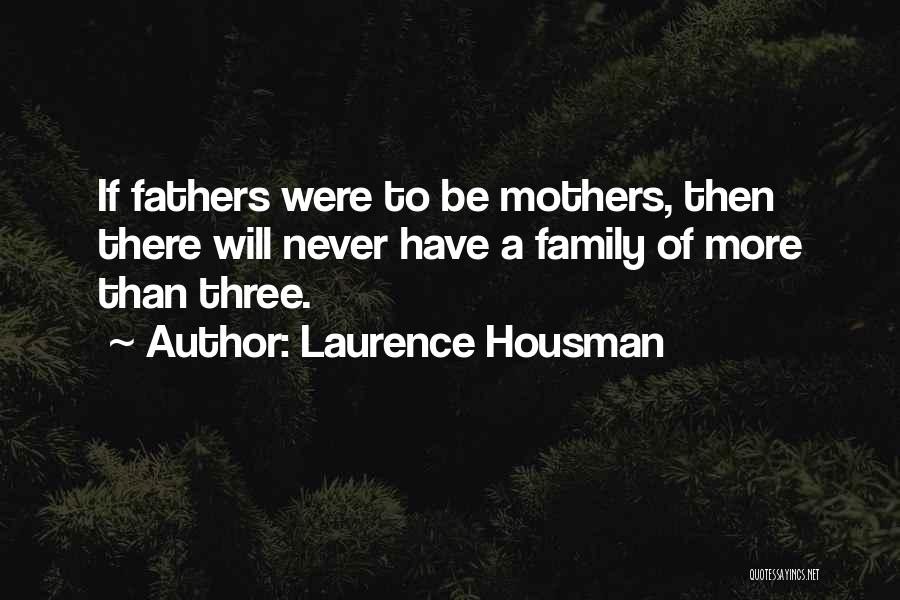 Family Will Be There Quotes By Laurence Housman