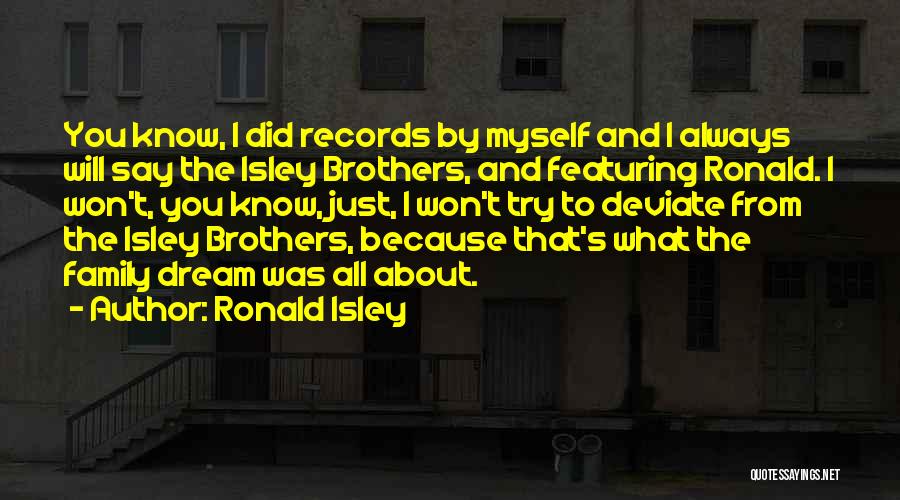Family Won't Always Be There Quotes By Ronald Isley