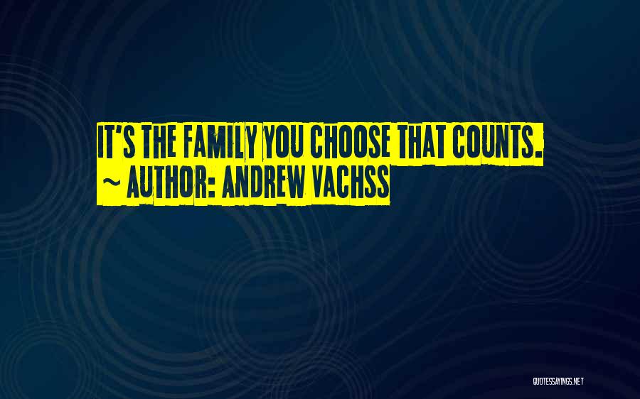 Family You Choose Quotes By Andrew Vachss