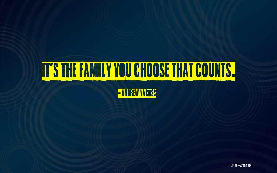 Family You Choose Quotes By Andrew Vachss