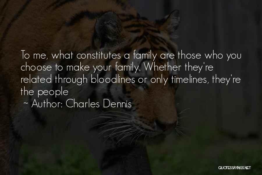 Family You Choose Quotes By Charles Dennis