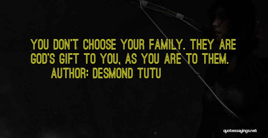 Family You Choose Quotes By Desmond Tutu