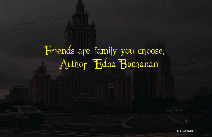 Family You Choose Quotes By Edna Buchanan