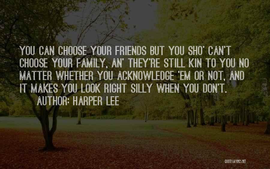 Family You Choose Quotes By Harper Lee