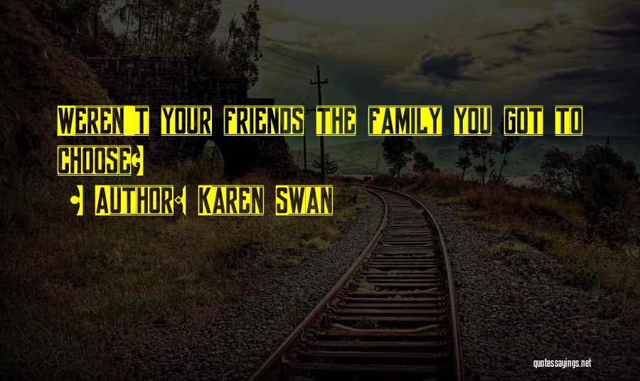 Family You Choose Quotes By Karen Swan