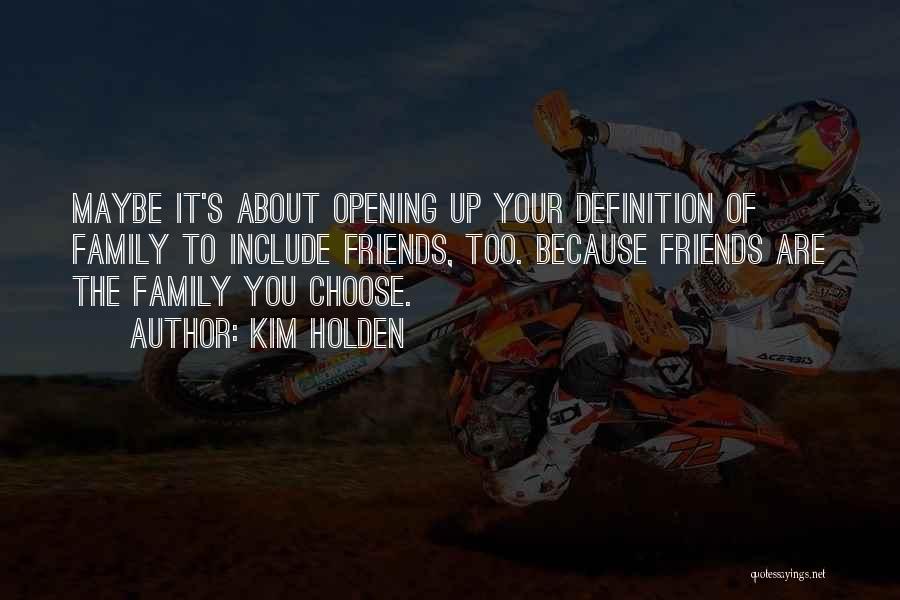 Family You Choose Quotes By Kim Holden