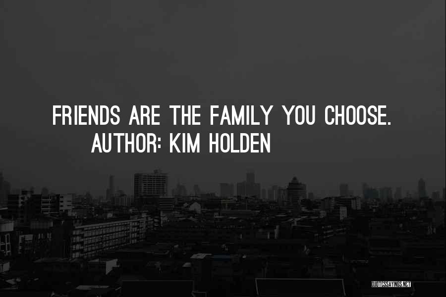 Family You Choose Quotes By Kim Holden