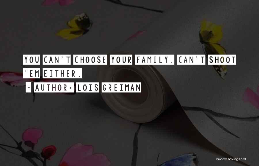 Family You Choose Quotes By Lois Greiman