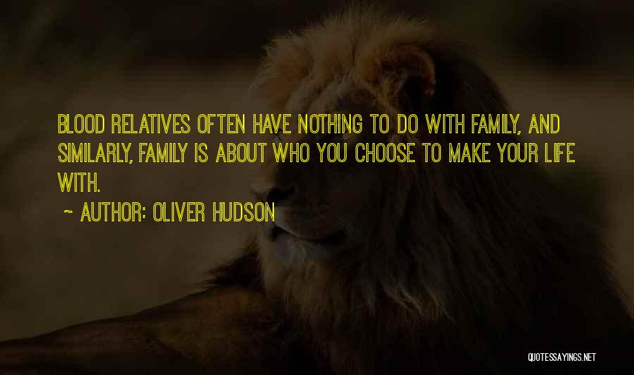 Family You Choose Quotes By Oliver Hudson