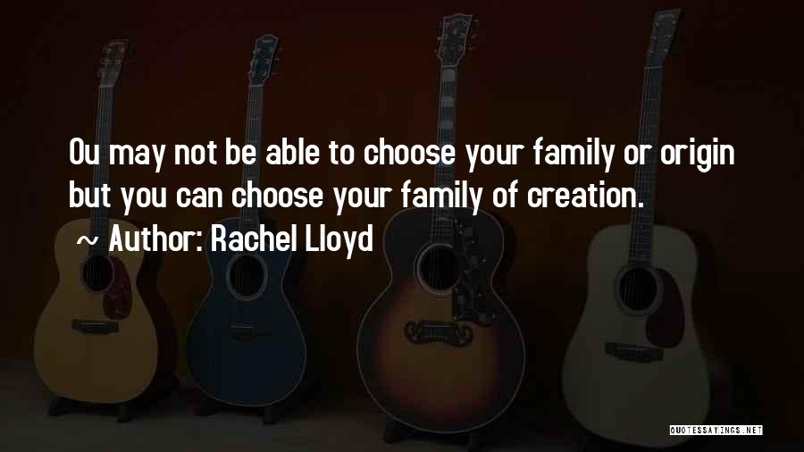 Family You Choose Quotes By Rachel Lloyd