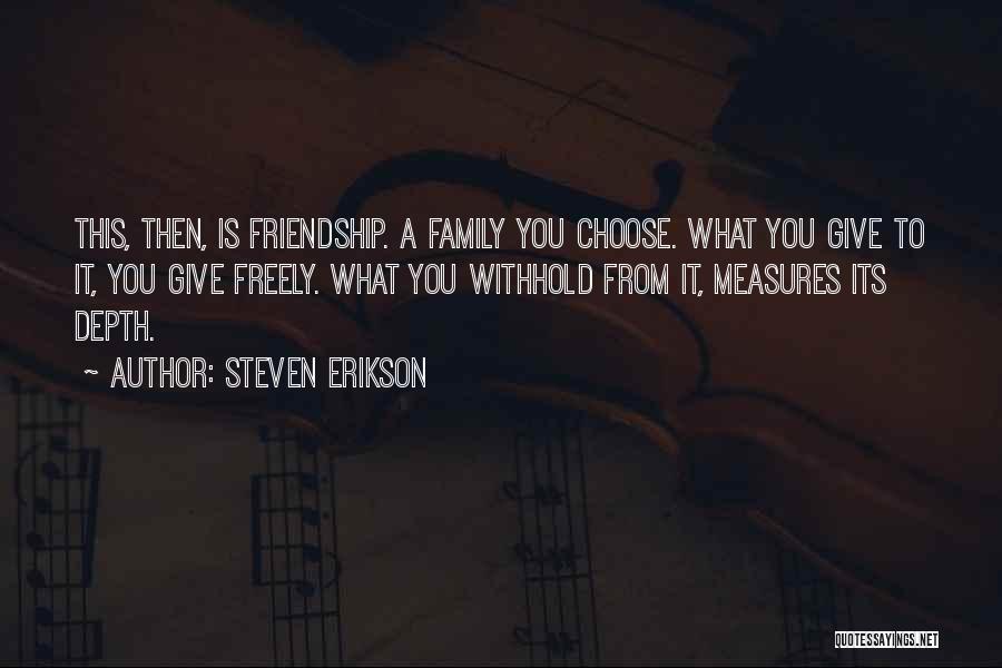 Family You Choose Quotes By Steven Erikson