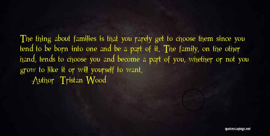 Family You Choose Quotes By Tristan Wood