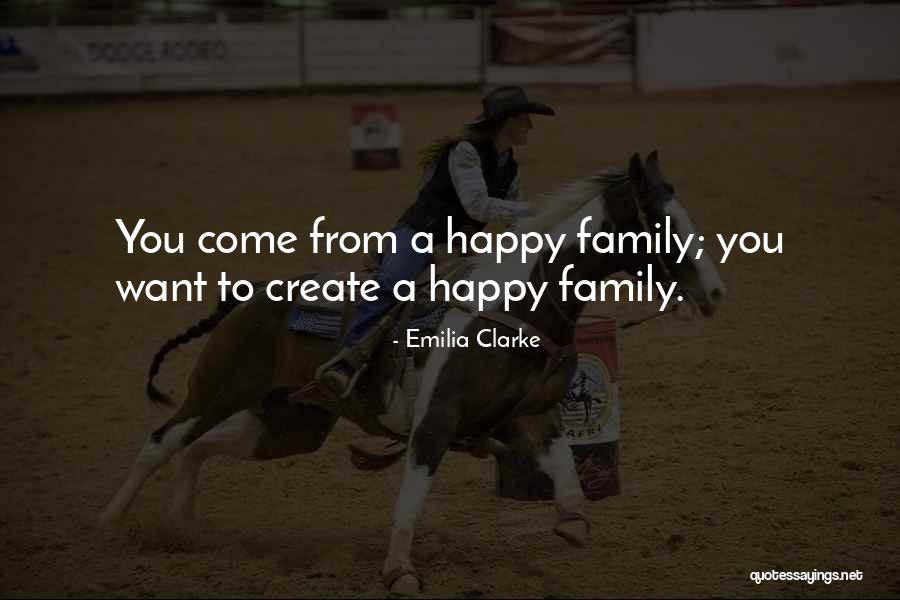 Family You Create Quotes By Emilia Clarke Family You Create Quotes By Emilia Clarke