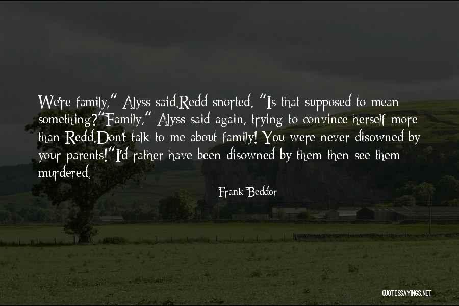 Family You Don't Talk To Quotes By Frank Beddor Family You Don't Talk To Quotes By Frank Beddor