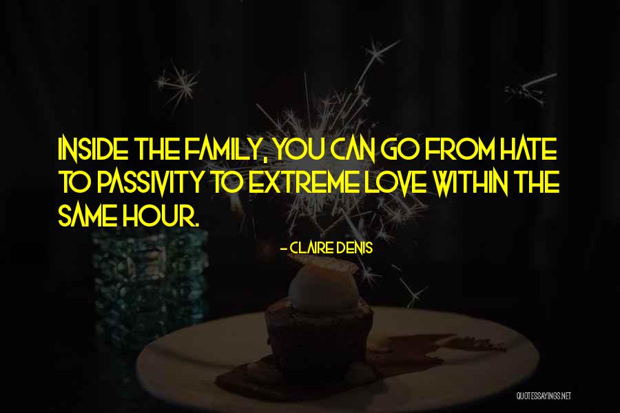 Family You Hate Quotes By Claire Denis Family You Hate Quotes By Claire Denis