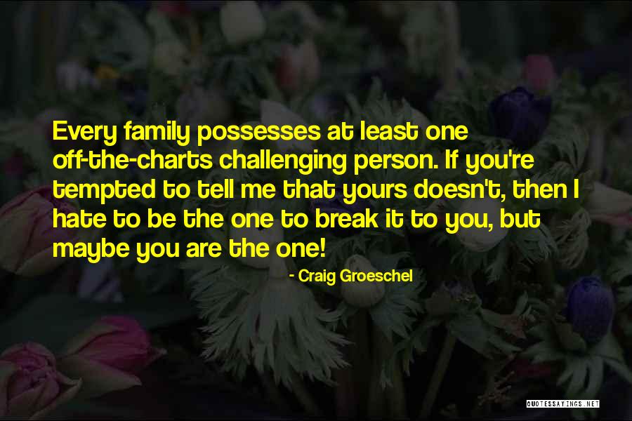 Family You Hate Quotes By Craig Groeschel