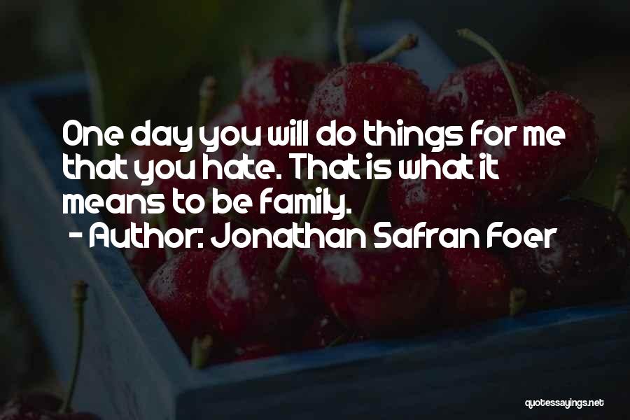 Family You Hate Quotes By Jonathan Safran Foer