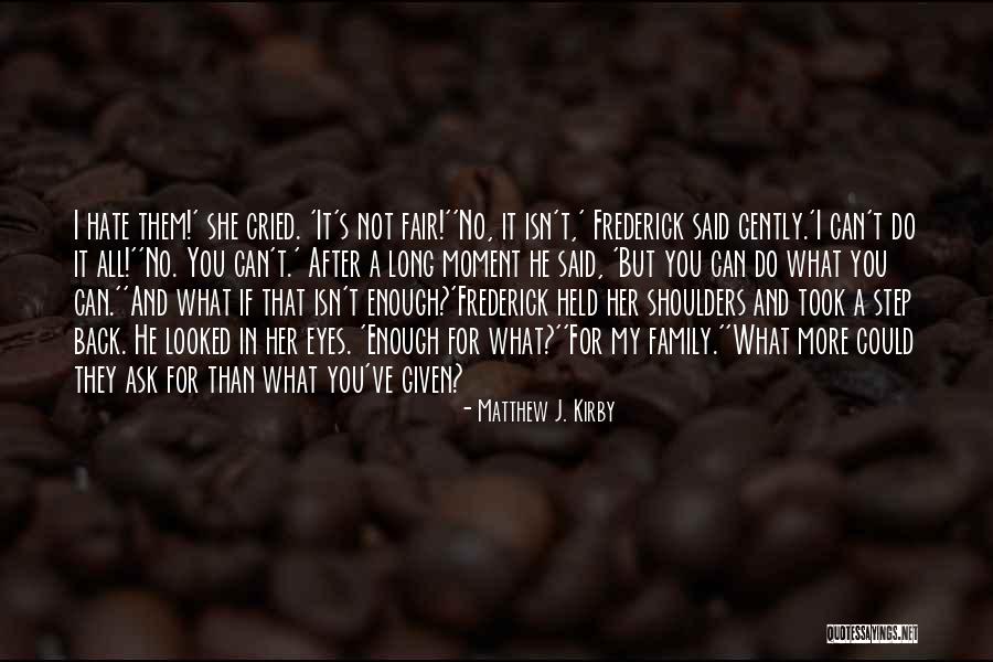 Family You Hate Quotes By Matthew J. Kirby Family You Hate Quotes By Matthew J. Kirby