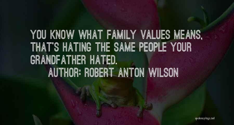 Family You Hate Quotes By Robert Anton Wilson