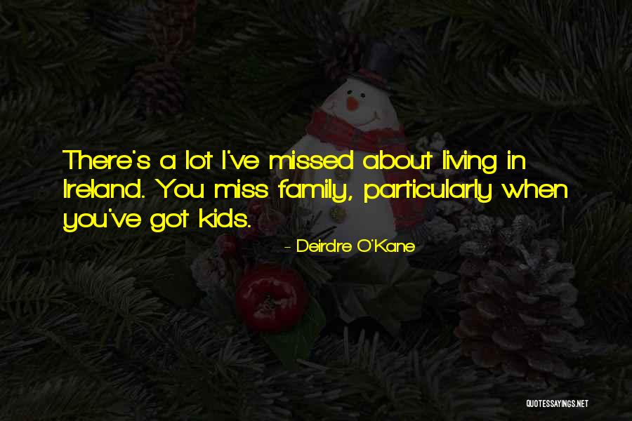 Family You Miss Quotes By Deirdre O'Kane Family You Miss Quotes By Deirdre O'Kane