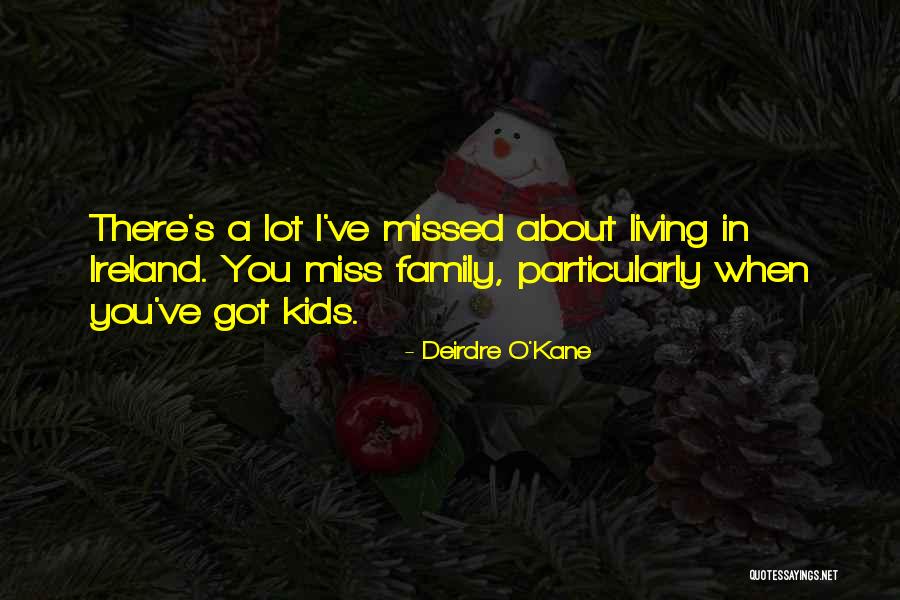 Family You Miss Quotes By Deirdre O'Kane