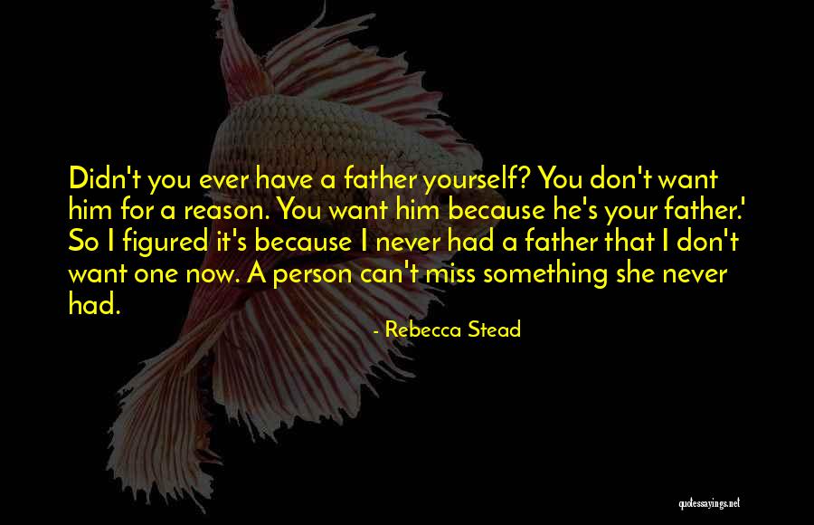 Family You Miss Quotes By Rebecca Stead