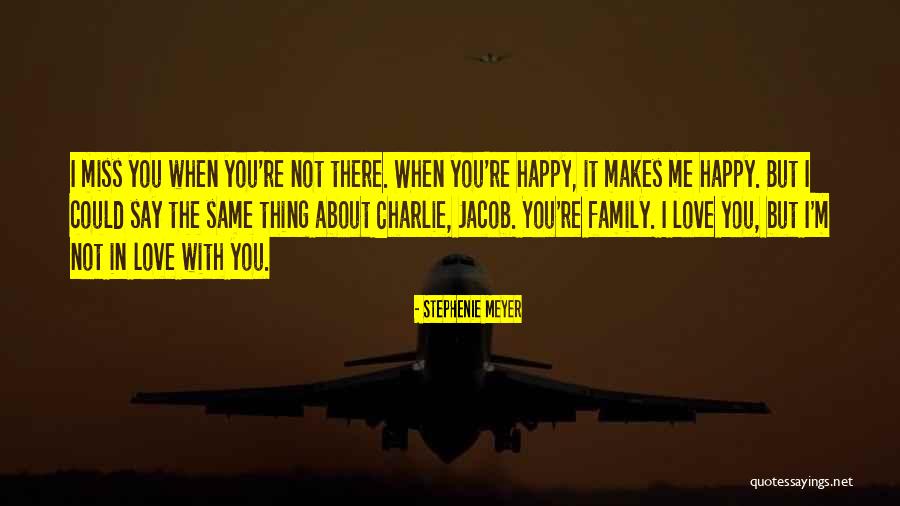 Family You Miss Quotes By Stephenie Meyer Family You Miss Quotes By Stephenie Meyer