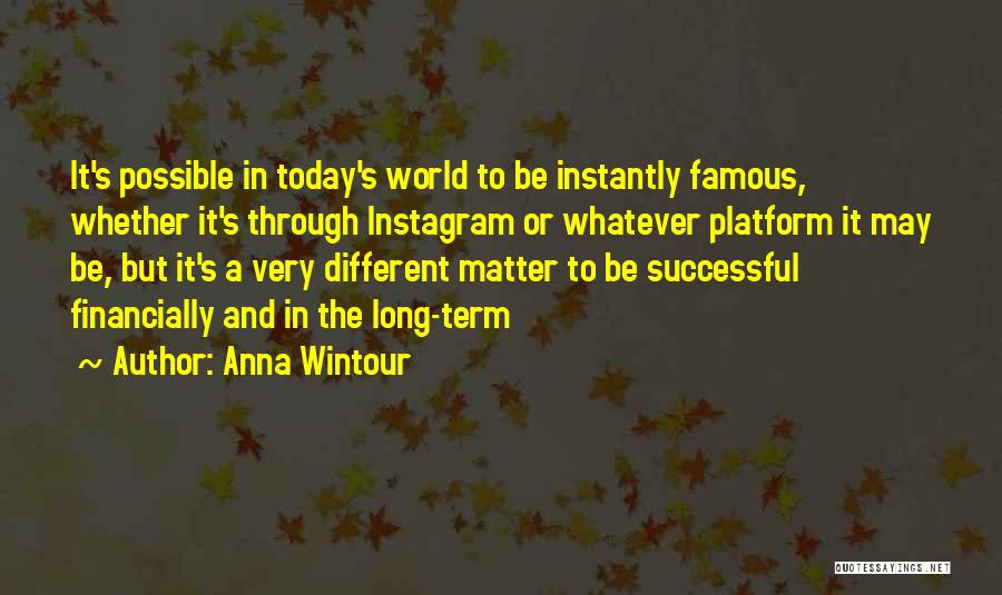 Famous A Different World Quotes By Anna Wintour